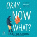 Okay, Now What?, Kate Gladdin
