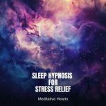 Sleep Hypnosis for Stress Relief, Meditative Hearts