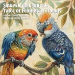 Squawk and Squeak Stories of Feather..., Kelly Johnson