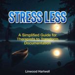 Stress Less A Simplified Guide for T..., Linwood Hartwell