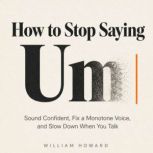 How to Stop Saying Um, William Howard