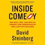 Inside Comedy The Soul, Wit, and Bite of Comedy and Comedians of the Last Five Decades, David Steinberg