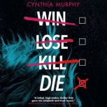 Win Lose Kill Die, Cynthia Murphy