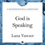 God is Speaking A Feature Teaching From The Prophetic Voice of God, Lana Vawser