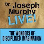 The Wonders of Disciplined Imaginatio..., Joseph Murphy