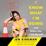 I Know What Im Doing  and Other Li..., Jen Kirkman