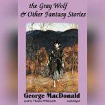 The Gray Wolf and Other Fantasy Stories, George MacDonald