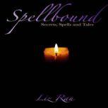 Spellbound: Secrets, Spells and Tales, Liz Rau