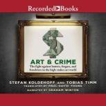 Art & Crime The fight against looters, forgers, and fraudsters in the high-stakes art world, Stefan Koldehoff