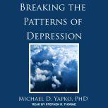 Breaking the Patterns of Depression, PhD Yapko