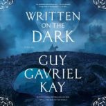 Written on the Dark, Guy Gavriel Kay