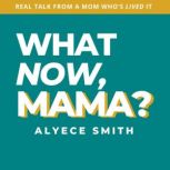 WHAT NOW, MAMA?, Alyece Smith