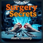 Surgery Secrets Unleashed Today, Alaric Haverly
