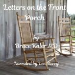 Letters on the Front Porch, Bruce Kaler MD