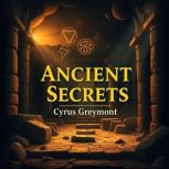 Ancient Secrets How Food Shaped Our ..., Cyrus Greymont