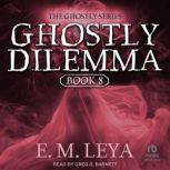 Ghostly Dilemma, E.M. Leya