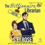 The Billionaire and the Librarian, S.E. Rose