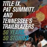 Title IX, Pat Summitt, and Tennessee..., Mary Ellen Pethel