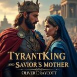 Tyrant King and Saviors Mother A Ta..., Oliver Draycott