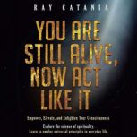 You Are Still Alive Now Act Like It, Ray Catania