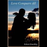 Love Conquers All, Robert Benchley