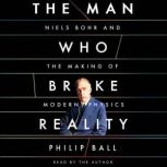 The Man Who Broke Reality, Philip Ball