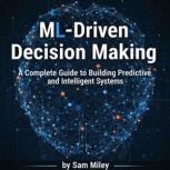 MLDriven Decision Making, Sam Miley