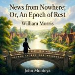 News from Nowhere Or, An Epoch of Re..., William Morris