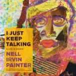 I Just Keep Talking, Nell Irvin Painter