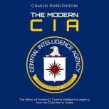 The Modern CIA The History of Americ..., Charles River Editors