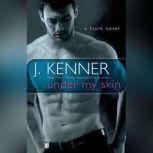 Under My Skin A Stark Novel, J. Kenner