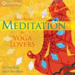 Meditation for Yoga Lovers, Lorin Roche, PhD