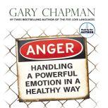 Anger Handling a Powerful Emotion in a Healthy Way, Gary Chapman