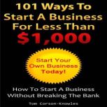 101 Ways To Start A Business For Less..., Tom CorsonKnowles