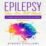 Epilepsy You Are Not Alone A Persona..., Stacey Chillemi