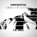Confidential Diary Of A Man, J.R. Hall