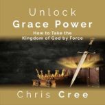 Unlock Grace Power, Chris Cree