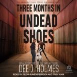 Three Months in Undead Shoes, Dee J. Holmes