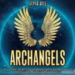Archangels Unlocking Secrets of Work..., Silvia Hill