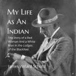 My Life As An Indian, James Willard Schultz