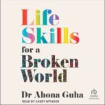 Life Skills For A Broken World, Dr. Ahona Guha