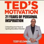 Teds motivation 21 years of personal..., Teddy Kelemwork
