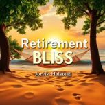 Retirement Bliss Your Roadmap to Joy..., Jorvik Halstead