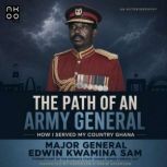 The Path of An Army General, Major General Edwin Kwamina Sam