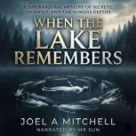 WHEN THE LAKE REMEMBERS, Joel A Mitchell
