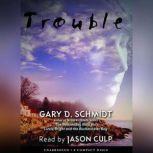 Trouble, Gary D. Schmidt