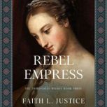 Rebel Empress A Novel of Imperial Ro..., Faith L. Justice