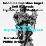 Insomnia Guardian Angel Self Hypnosis..., Key Guy Technology LLC