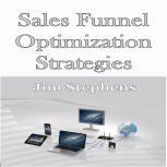 ?Sales Funnel Optimization Strategies, Jim Stephens