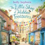 The Little Shop of Hidden Treasures a joyful and heart-warming novel you won't want to miss, Holly Hepburn